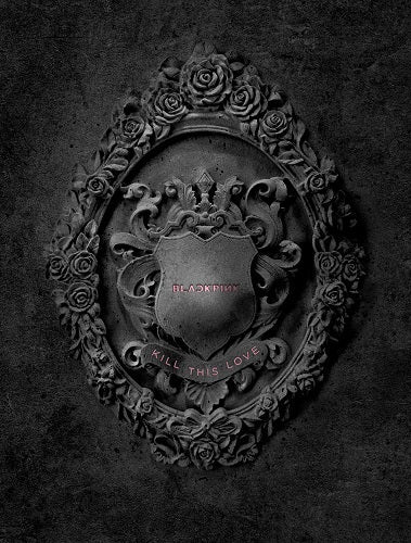 BLACKPINK - KILL THIS LOVE